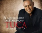 “A misericórdia me alcançou” é o novo CD de Tuca Nascimento