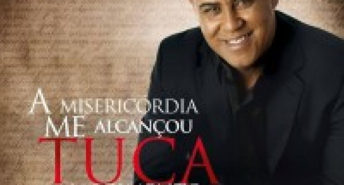 “A misericórdia me alcançou” é o novo CD de Tuca Nascimento